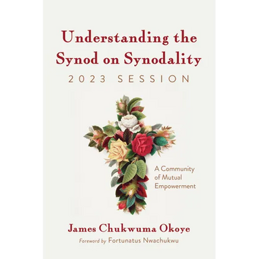 Understanding the Synod on Synodality, 2023 Session: A Community of Mutual Empowerment