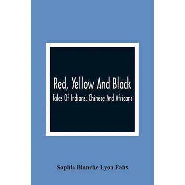 Red, Yellow And Black: Tales Of Indians, Chinese And Africans