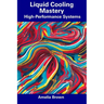 Liquid Cooling Mastery: High-Performance Systems