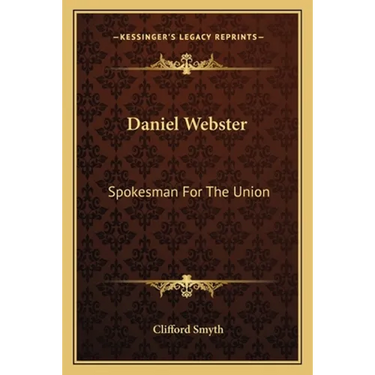 Daniel Webster: Spokesman For The Union