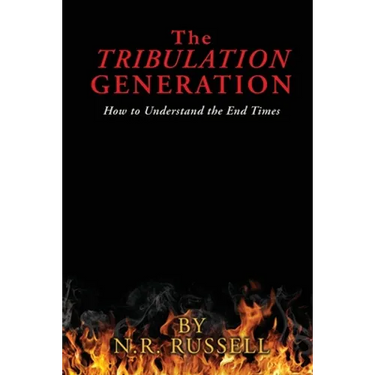 The TRIBULATION GENERATION: How to Understand the End Times