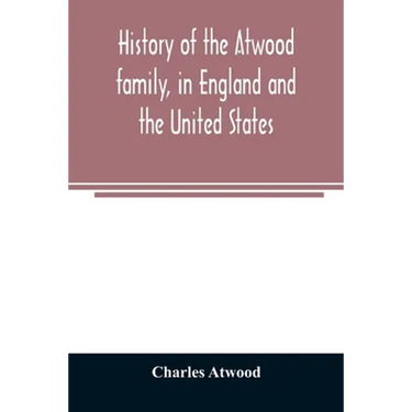 History of the Atwood family, in England and the United States. To which is appended a short account of the Tenney family