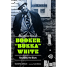 The Life and Music of Booker Bukka White: Recalling the Blues