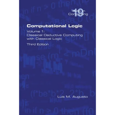 Computational Logic: Volume 1: Classical Deductive Computing with Classical Logic. Second Edition