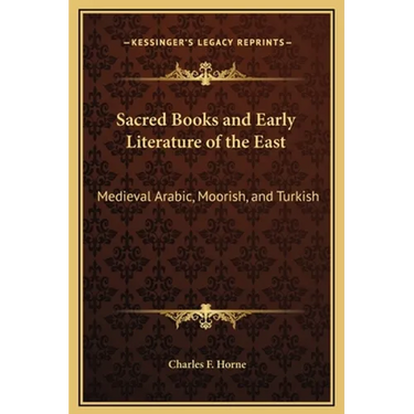 Sacred Books and Early Literature of the East: Medieval Arabic, Moorish, and Turkish