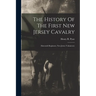 The History Of The First New Jersey Cavalry: (sixteenth Regiment, New Jersey Volunteers)