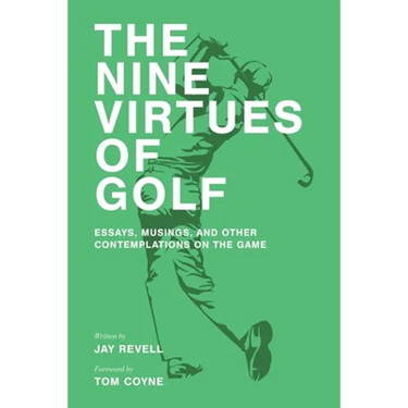 The Nine Virtues of Golf: Essays, Musings, and Other Contemplations On the Game
