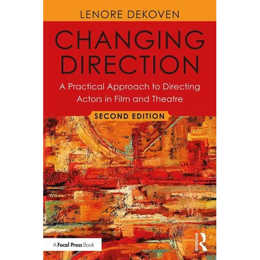 Changing Direction: A Practical Approach to Directing Actors in Film and Theatre: Foreword by Ang Lee