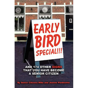 Early Bird Special!!! And 174 Other Signs that You Have Become a Senior Citizen