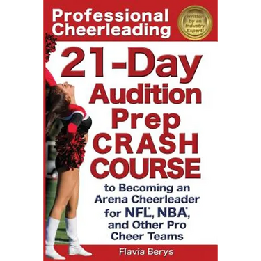 Professional Cheerleading: 21-Day Audition Prep Crash Course: to Becoming an Arena Cheerleader for NFL, NBA, and Other Pro Cheer Teams