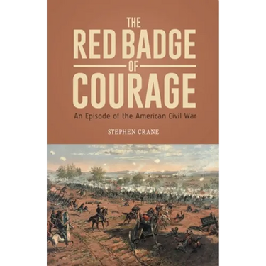 THE RED BADGE OF COURAGE An Episode of the American Civil War