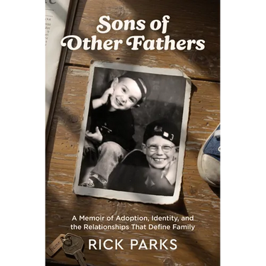 Sons of Other Fathers: A Memoir of Adoption, Identity, and the Relationships That Define Family