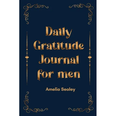 Daily Gratitude Book for Men: Cultivate an Attitude of Gratitude, Mindfulness and Reflection, A Simple and Effective Gratitude Journal