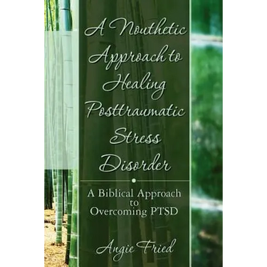 A Nouthetic Approach to Healing Posttraumatic Stress Disorder: A Biblical Approach to Overcoming PTSD