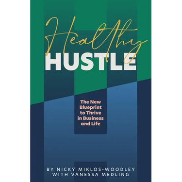Healthy Hustle: The New Blueprint to Thrive in Business and Life