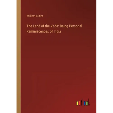 The Land of the Veda: Being Personal Reminiscences of India