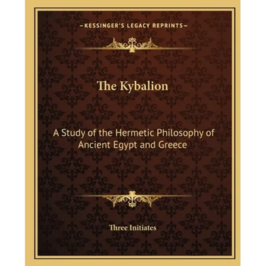 The Kybalion: A Study of the Hermetic Philosophy of Ancient Egypt and Greece