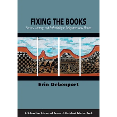Fixing the Books: Secrecy, Literacy, and Perfectibility in Indigenous New Mexico