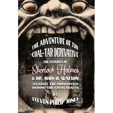 The Adventure of the Coal-Tar Derivative: The Exploits of Sherlock Holmes and Dr. John H. Watson against the Moriarties during the Great Hiatus