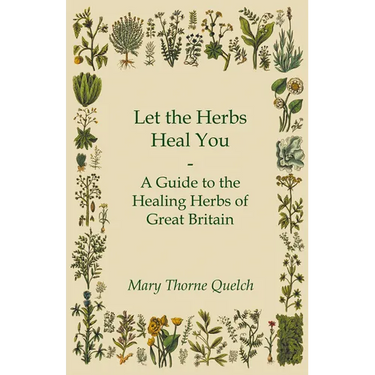 Let the Herbs Heal You - A Guide to the Healing Herbs of Great Britain