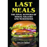 Last Meals - The Final Suppers of Serial Killers & Murderers