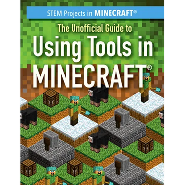 The Unofficial Guide to Using Tools in Minecraft(r)