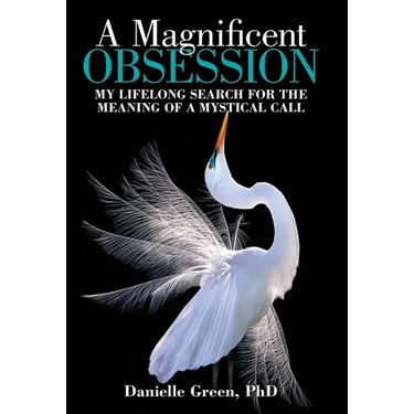 A Magnificent Obsession: My Lifelong Search for the Meaning of a Mystical Call