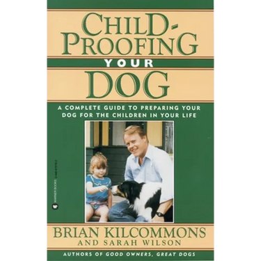 Childproofing Your Dog: A Complete Guide to Preparing Your Dog for the Children in Your Life