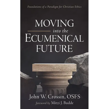 Moving Into the Ecumenical Future: Foundations of a Paradigm for Christian Ethics