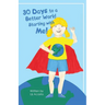30 Days to a Better World Starting with Me!