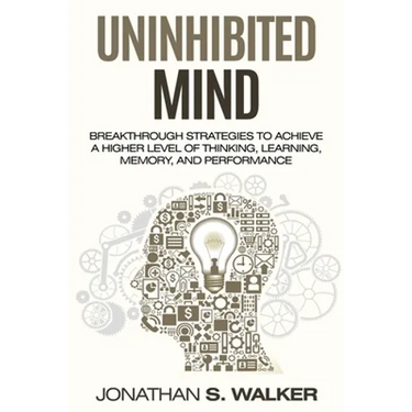 Improve Your Memory - Unlimited Memory: Breakthrough Strategies to Achieve a Higher Level of Thinking, Learning, Memory, and Performance