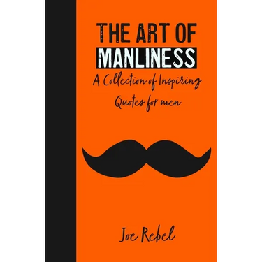 The Art of Manliness: A Collection of Inspiring Quotes for men