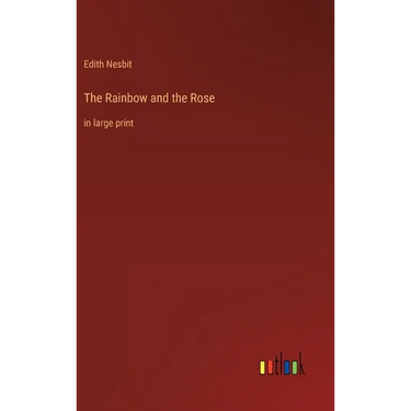 The Rainbow and the Rose: in large print