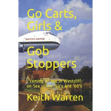 Go Carts, Girls and Gob Stoppers: - coming of age in Westcliff-on-Sea in the '50's and '60's
