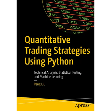 Quantitative Trading Strategies Using Python: Technical Analysis, Statistical Testing, and Machine Learning
