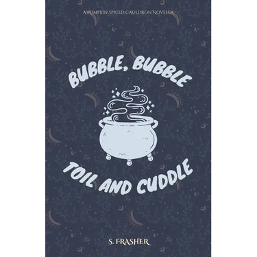 Bubble, Bubble, Toil, and Cuddle