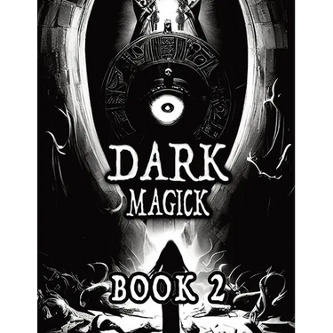 Dark Black Occult Magick, Book 2 Powerful Summoning Spells for Entities to Seek Protection and Incredible Power: Perfect for Practitioners of the Occu