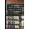 The First Four Generations of the Sells Family in America