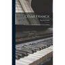 César Franck: A Translation From The French Of Vincent D'indy