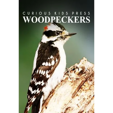 Woodpeckers - Curious Kids Press: Kids book about animals and wildlife, Children's books 4-6