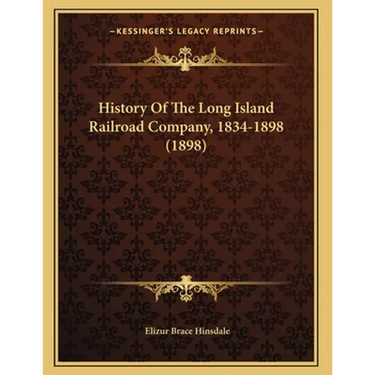 History Of The Long Island Railroad Company, 1834-1898 (1898)