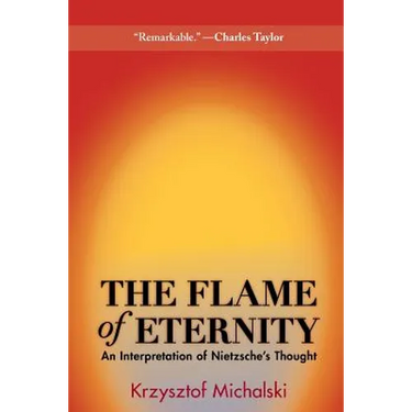 The Flame of Eternity: An Interpretation of Nietzsche's Thought