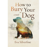 How to Bury Your Dog