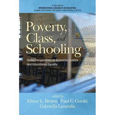 Poverty, Class, and Schooling: Global Perspectives on Economic Justice and Educational Equity