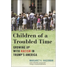 Children of a Troubled Time: Growing Up with Racism in Trump's America