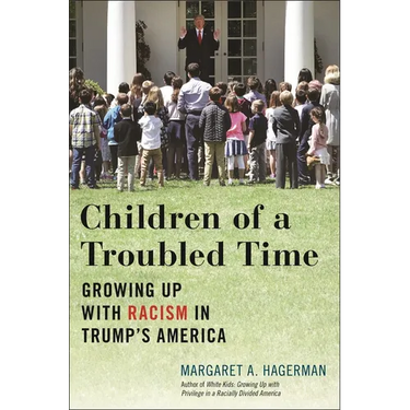 Children of a Troubled Time: Growing Up with Racism in Trump's America