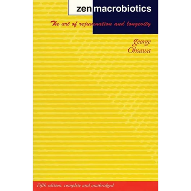 Zen Macrobiotics: The Art of Rejuvenation and Longevity