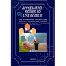 Apple Watch Series 10 User Guide: The Step-By-Step Instruction, Simple to Understand Manual for Seniors to Master The Series 10 Apple Watch