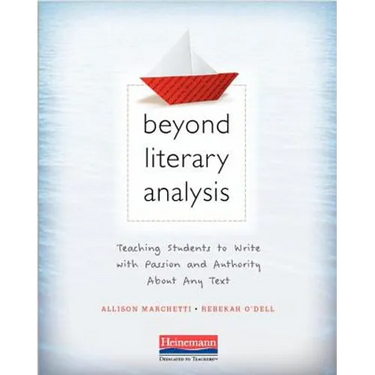 Beyond Literary Analysis: Teaching Students to Write with Passion and Authority about Any Text
