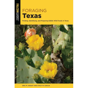 Foraging Texas: Finding, Identifying, and Preparing Edible Wild Foods in Texas